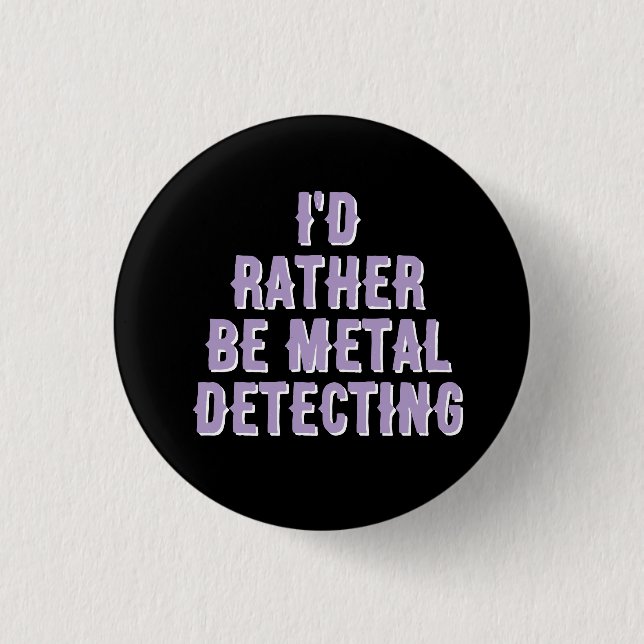 “Prefiero Detectar Metales” Pin Insignia Botón  (Anverso)
