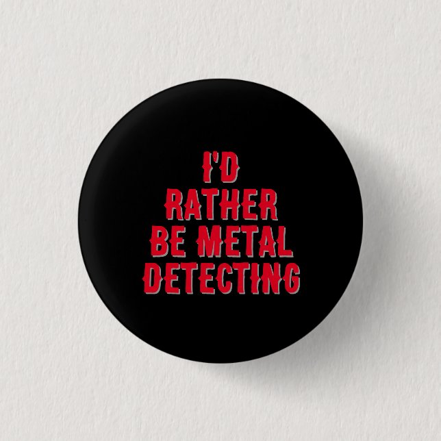 “Prefiero Detectar Metales” Pin Insignia Botón  (Anverso)
