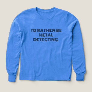 "Prefiero estar Metalizado detectando" Camiseta - 
