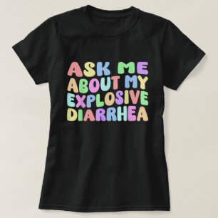 Pregúntame sobre mi explosiva camiseta de diarrea