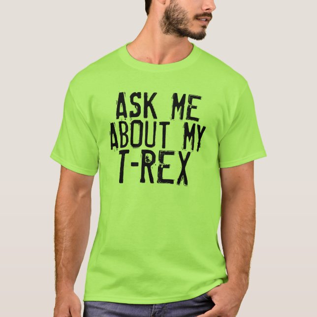 Pregúnteme acerca de mi T-Rex, camisetas (Anverso)