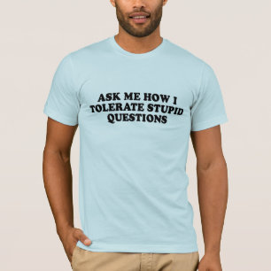PREGÚNTEME CÓMO TOLERO la camiseta ESTÚPIDA de