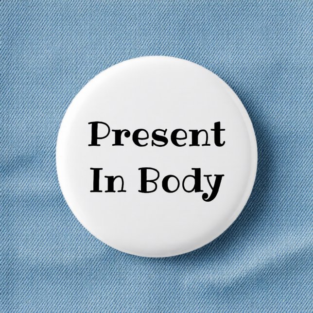 Presente en cuerpo divertido botón de pinback de o (Subido por el creador)