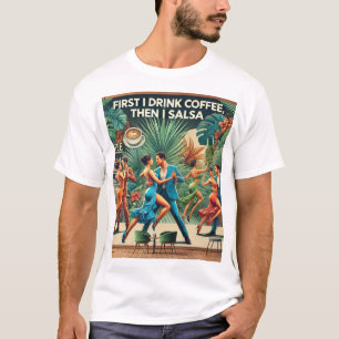 "Primero Bebí Café, Luego Salsa Camiseta De Baile