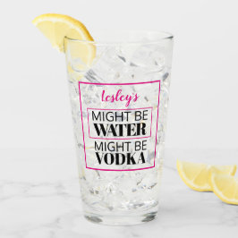 Puede ser agua. Podría ser vodka. Rosa. Personaliz