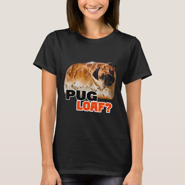 Pug LOAF Pug Camisa de diseño de hogaza y pegatina (Anverso)