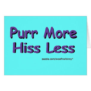 Purr More, Hiss Less