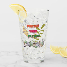 Pursue Your Passion- Gardening Drinking Glass