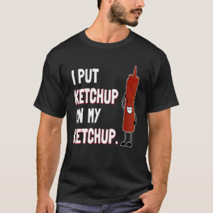 Puse Ketchup en mi Ketchup camiseta Ketchup Lover