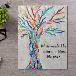 Puzzle Amigos<br><div class="desc">Este rompecabezas decorativo cuenta con un árbol de mosaico de colores arcoiris y las palabras: "¿Dónde estaría sin un amigo como tú?" Es un regalo único para un amigo especial. Porque creamos nuestra obra de arte no encontrarás esta imagen exacta de otros diseñadores. Original Mosaico © Michele Davies.</div>