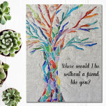 Puzzle Amigos Del Árbol De La Vida<br><div class="desc">Este rompecabezas decorativo cuenta con un árbol de mosaico de colores arcoiris y las palabras: "¿Dónde estaría sin un amigo como tú?" Porque creamos nuestra obra de arte no encontrarás esta imagen exacta de otros diseñadores. Original Mosaico © Michele Davies.</div>