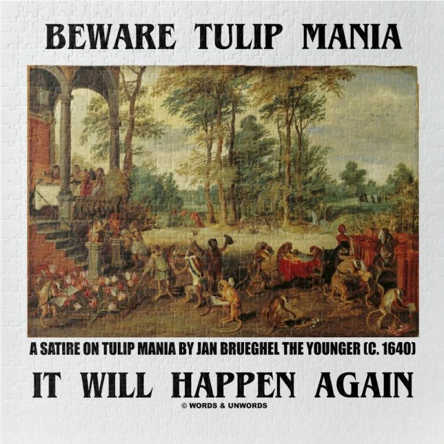 Puzzle Cuidado Con La Manía De Los Tulipanes, Ocurrirá De (Jigsaw puzzle for anyone who understands the madness & delusions of crowds - i.e., crowd psychology!)