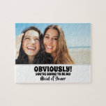 Puzzle Obviamente mi - Graciosa foto de la propuesta de l<br><div class="desc">Dos amigos foto graciosa dama de honor o sirvienta proposición rompecabezas "OBVIAMENTE! VAS A SER MI HONOR".</div>
