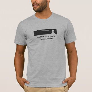 qué el mundo necesita es más camisetas