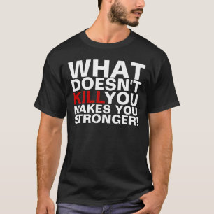 Qué no mata usted le hace camisetas más fuertes