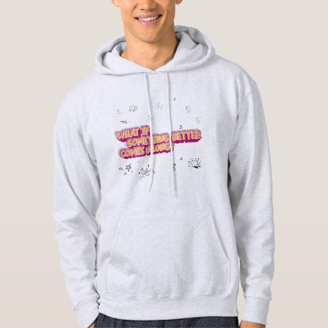¿Qué pasa si algo mejor viene? Sudadera (Anverso)