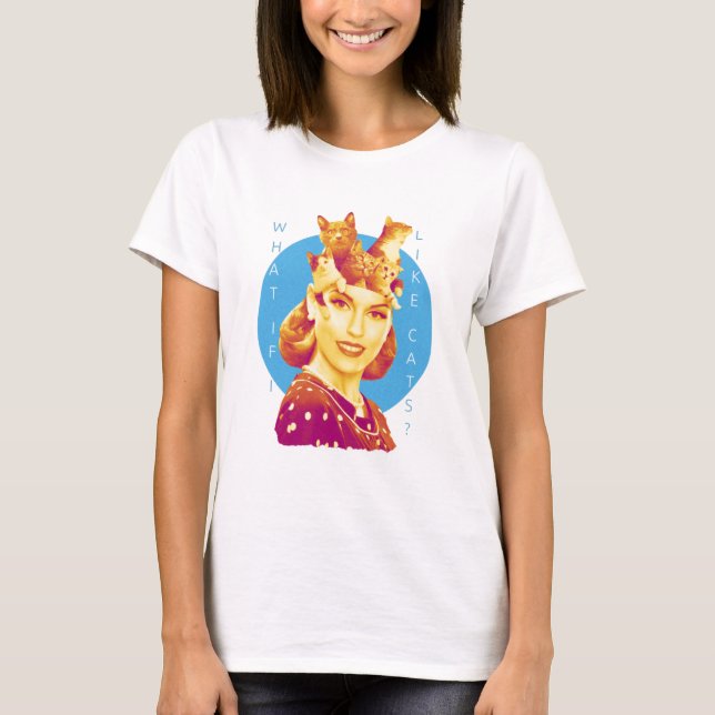 ¿Qué pasa si me gustan los gatos? Camiseta (Anverso)