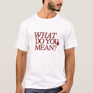 ¿Qué Quieres Decir? – Camiseta de Pregunta Sarcást