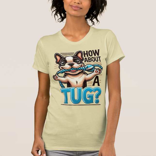 ¿Qué Tal Un Tug - Camiseta De Bulldog Francesa? (Anverso)