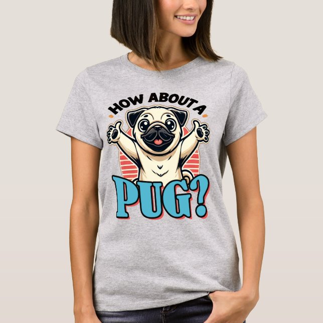 Qué Tal Una Camiseta De Pug (Anverso)