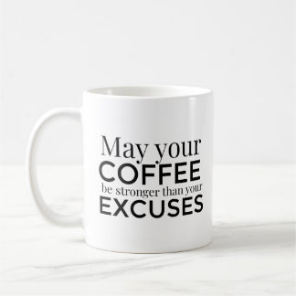 Que tu café sea más fuerte que tu taza de excusas