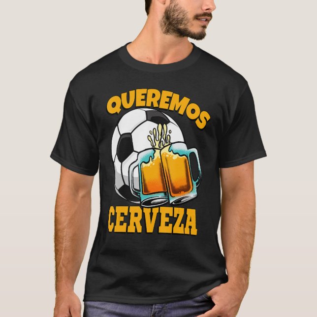 Queremos fútbol de Cerveza Camiseta (Anverso)
