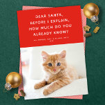 Querida tarjeta de fotos divertida para Mascotas d<br><div class="desc">Esta linda y divertida tarjeta de fotos de vacaciones incluye un fondo rojo festivo, un simple tipo blanco y una sola foto. El saludo dice "Querido Santa, antes de explicarle, ¿cuánto ya sabe usted?" Este diseño sería perfecto para un mascota, pero también para niños y adultos traviesos. El motor presenta...</div>
