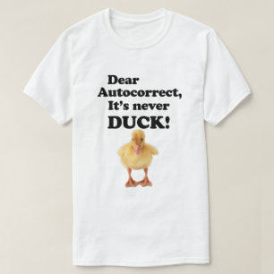 QUERIDO AUTOCORRECTO, ¡NUNCA ES PATO! Camiseta