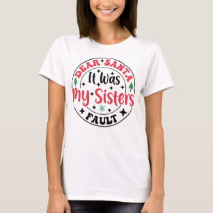 Querido Santa Fue La Culpa De Mi Hermana Camiseta