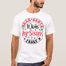 Querido Santa Fue La Culpa De Mi Hermana Camiseta