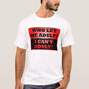 ¿Quién me dejó ser adulto? Camiseta divertida