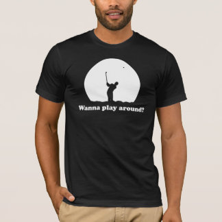 ¿Quiera jugar alrededor? Camiseta