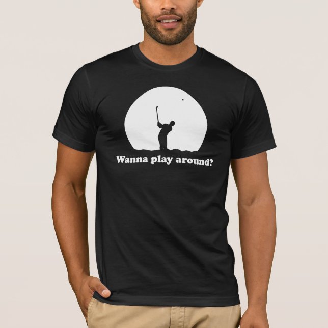 ¿Quiera jugar alrededor? Camiseta (Anverso)