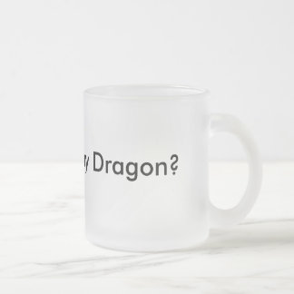 ¿Quiera ver mi dragón? Taza divertida Musthave