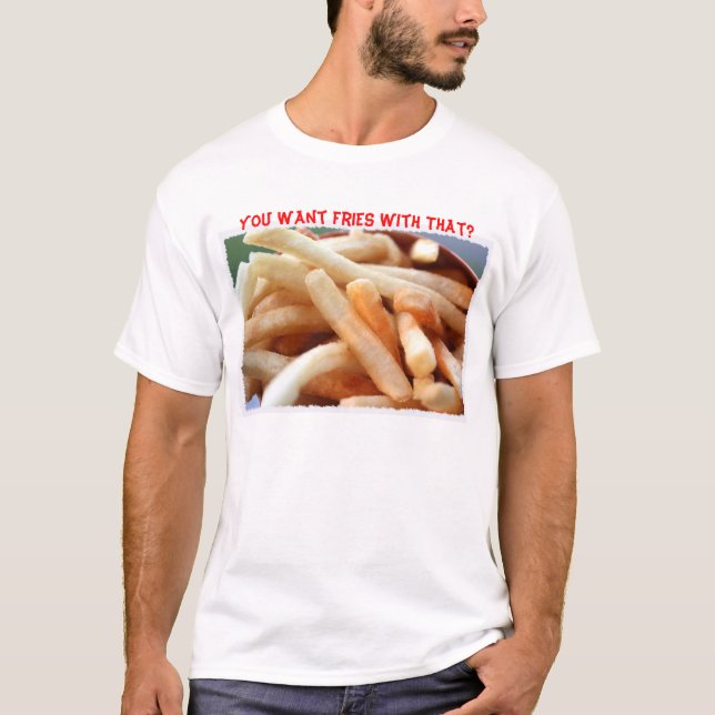 ¿Quieres Fries Con Eso? Camiseta (Anverso)