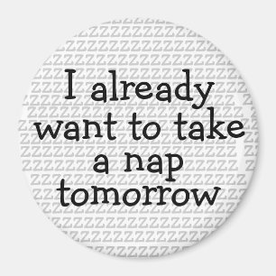 Quiero ya tomar un imán de la siesta mañana