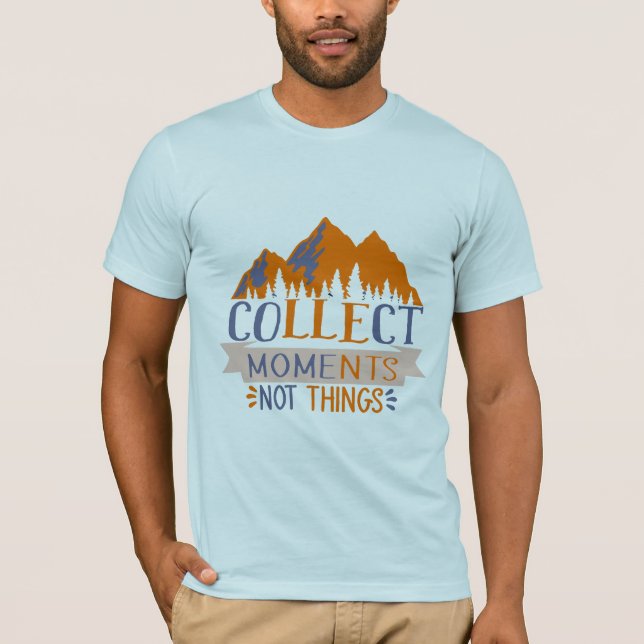 Recolectar Momentos No Cosas Camisetas (Anverso)