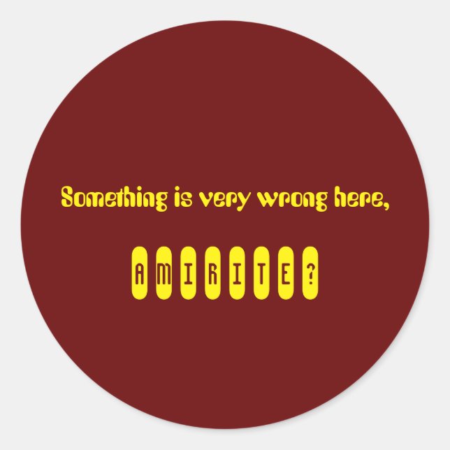 Redonda Algo está mal, amirite Pegatina (Anverso)