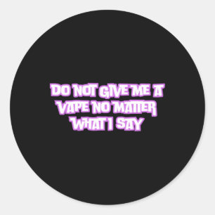 Redonda No Me Des Un Vape No Lo Que Digo Pegatina