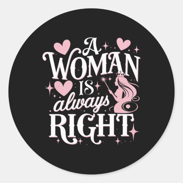 Redonda Una Mujer Siempre Tiene Razón Pegatina (Anverso)