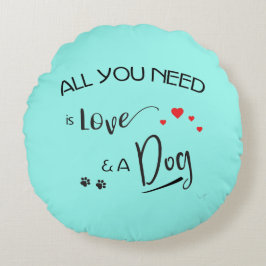Redondo ¡Todo lo que necesitas es amor y un perro! Cojín r