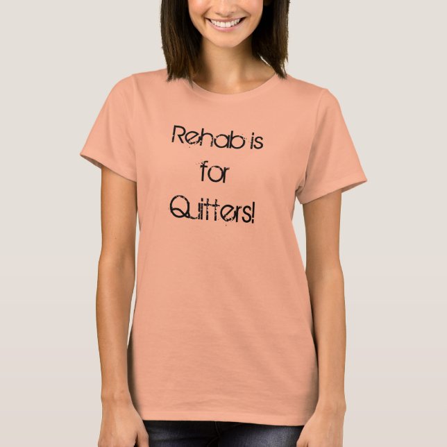 ¡Rehab es para Quitters! Camiseta (Anverso)