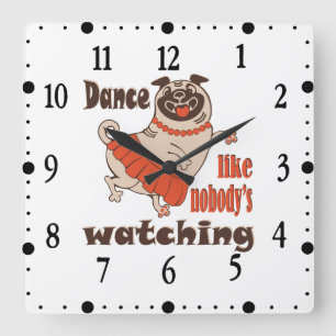 Reloj Cuadrado Baila como si nadie estuviera viendo Pug Girl