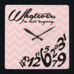 Reloj Cuadrado Como sea, llego tarde de todos modos<br><div class="desc">Patrón Chevron rosa y rosa. Como sea,  llego tarde al reloj cuadrado.    Sea cual sea el reloj de pared. 

 Diseño personalizado / solicitud de color aceptada. También puedo hacerlo en un idioma diferente.  Haga clic en el enlace de contacto de arriba para enviarme un mensaje.</div>
