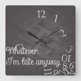 Reloj Cuadrado Como sea, llego tarde de todos modos Clock