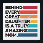 Reloj Cuadrado Cute Design Expression Text for Mother's Day<br><div class="desc">Elegant Mothers day Square Wall Clock featuring a cute saying that reads "Behind Every Great Daughter Is A Truly Amazing Mom." With colorful stripes. This cute Square Wall Clock is perfect for your mom for Mother's Day! A pretty unusual Mother's Day gift... probably different from what she's expecting. you’re gonna...</div>