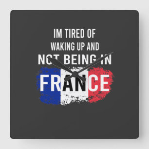 Reloj Cuadrado Estoy cansado de despertarme y no estar en Francia