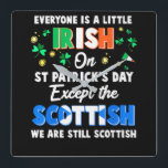 Reloj Cuadrado Everyone is Irish Except Scottish on Patrick's Day<br><div class="desc">Everyone is Irish Except Scottish on St. Patrick's Day</div>