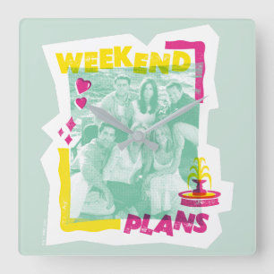Reloj Cuadrado FRIENDS™   Planes para el fin de semana