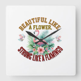 Reloj Cuadrado Hermosa como una flor, fuerte como un flamenco